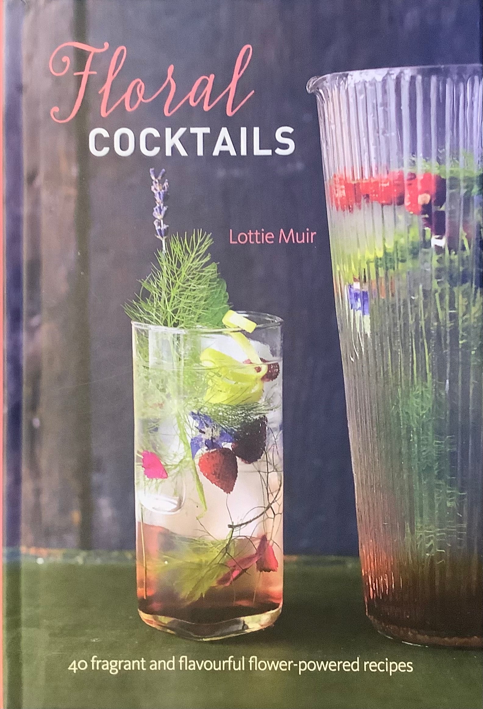 Floral Cocktails: 40 fragrant and flavourful flower-powered drinks